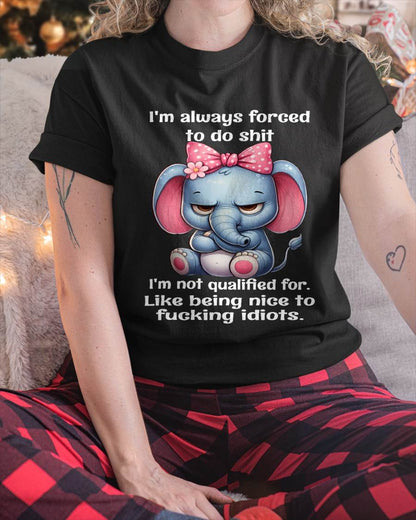 NOT QUALIFIED FOR IDIOTS – SAVAGE ELEPHANT ATTITUDE WITH A CUTE BOW - FOR WOMEN - TLEE00 BIRTHDAY