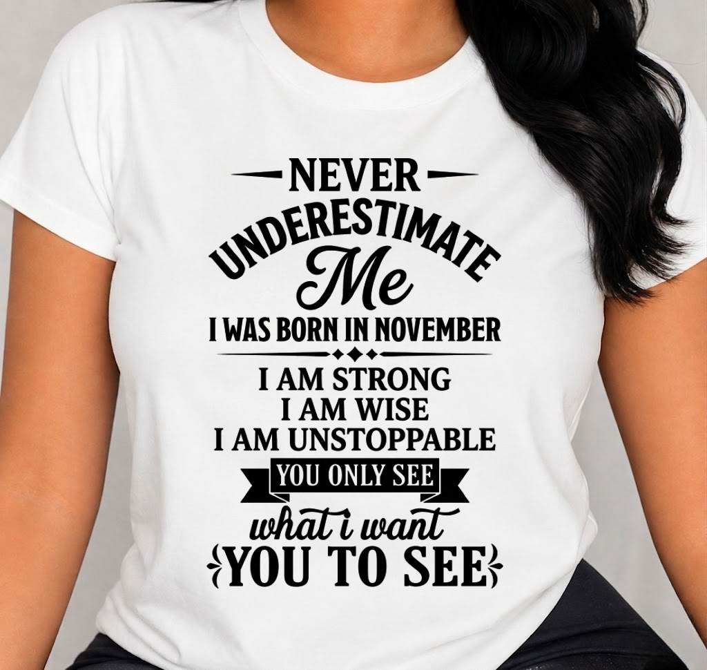 NOVEMBER GIRL – NEVER UNDERESTIMATE ME - FOR WOMEN - TLEE11 (SKU2606-91-11)