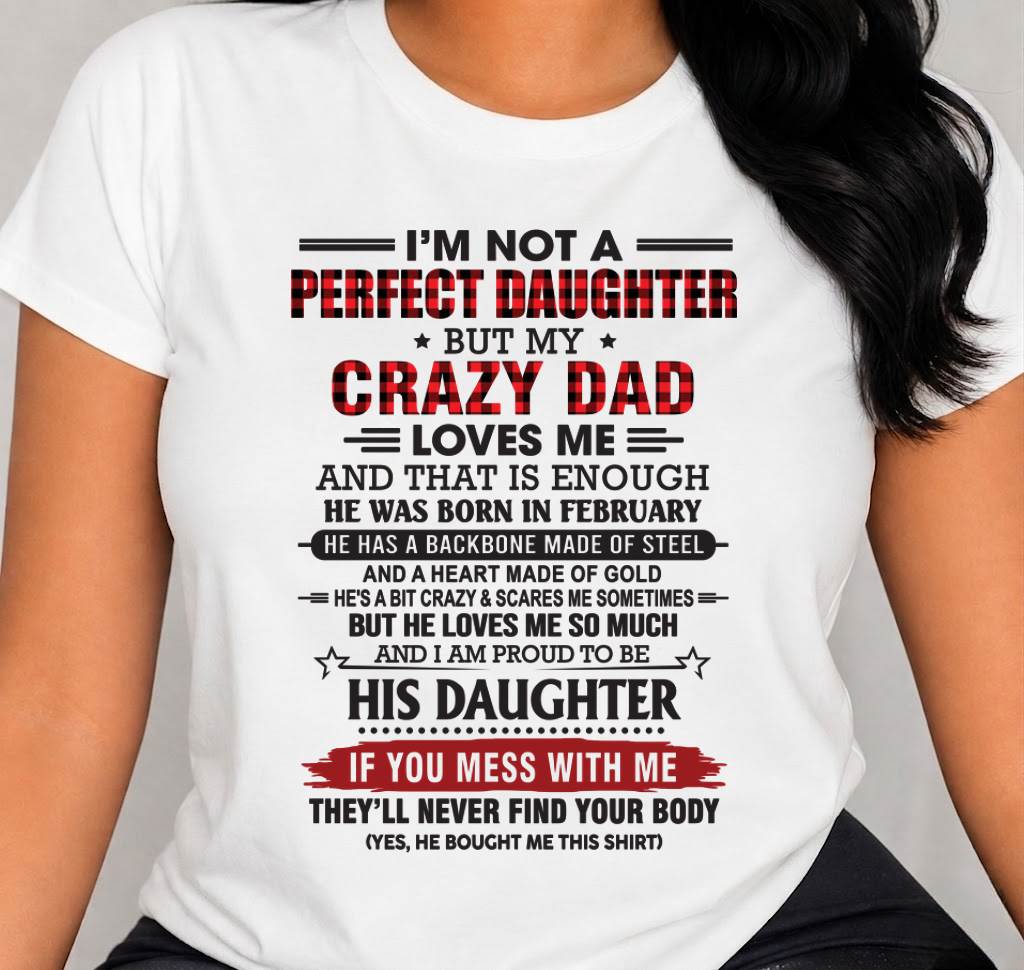 FEBRUARY - DAUGHTER OF A CRAZY DAD SHIRT - FROM DAD - TLEE02 (SKU2606-115-02)