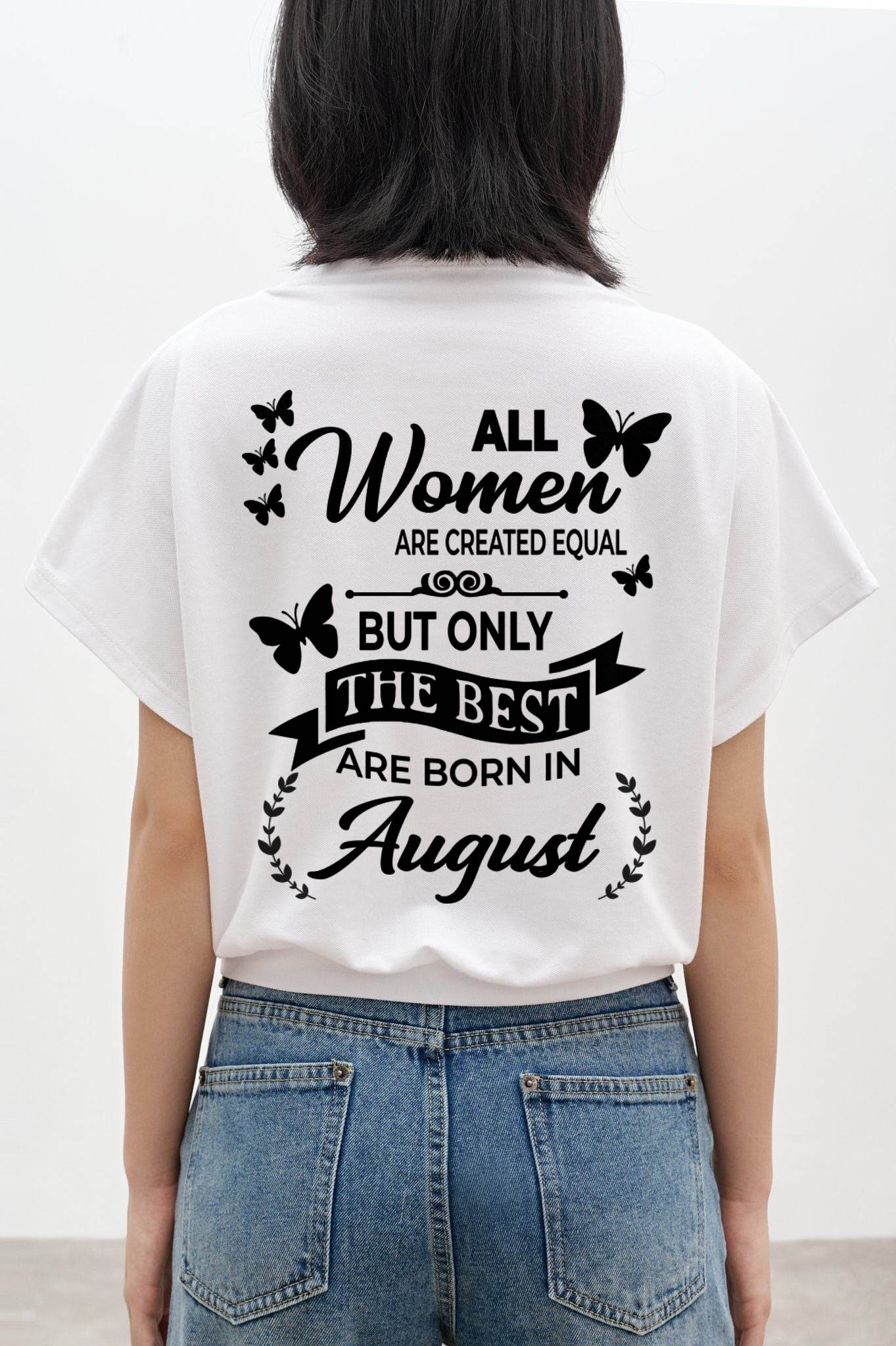 AUGUST – FUNNY WOMEN’S SHIRT, BEST GIRLS BORN THIS MONTH - FOR WOMEN - TLEE08 (SKU2604-168-08)