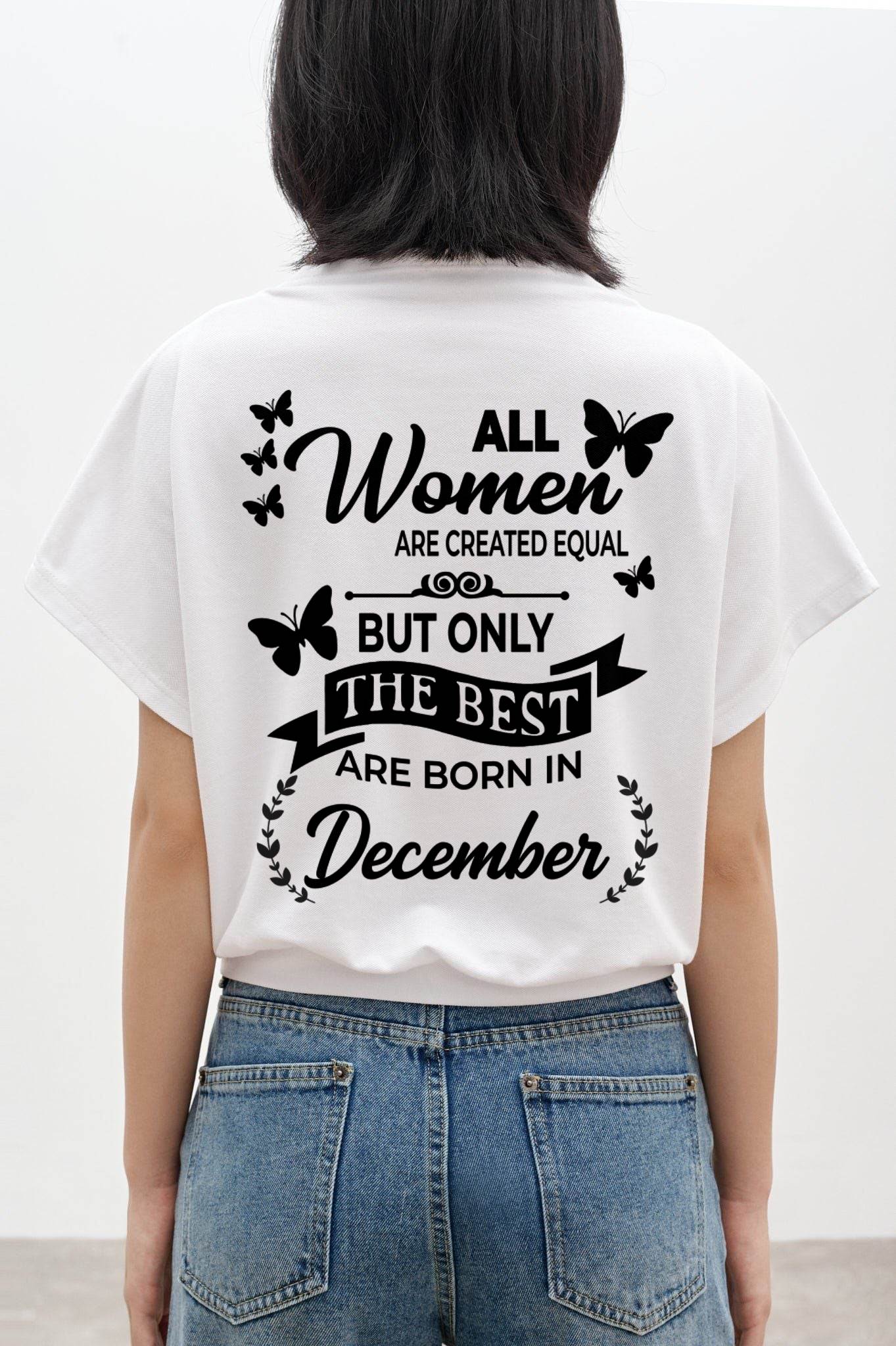 DECEMBER – FUNNY WOMEN’S SHIRT, BEST GIRLS BORN THIS MONTH - FOR WOMEN - TLEE12 (SKU2604-168-12)