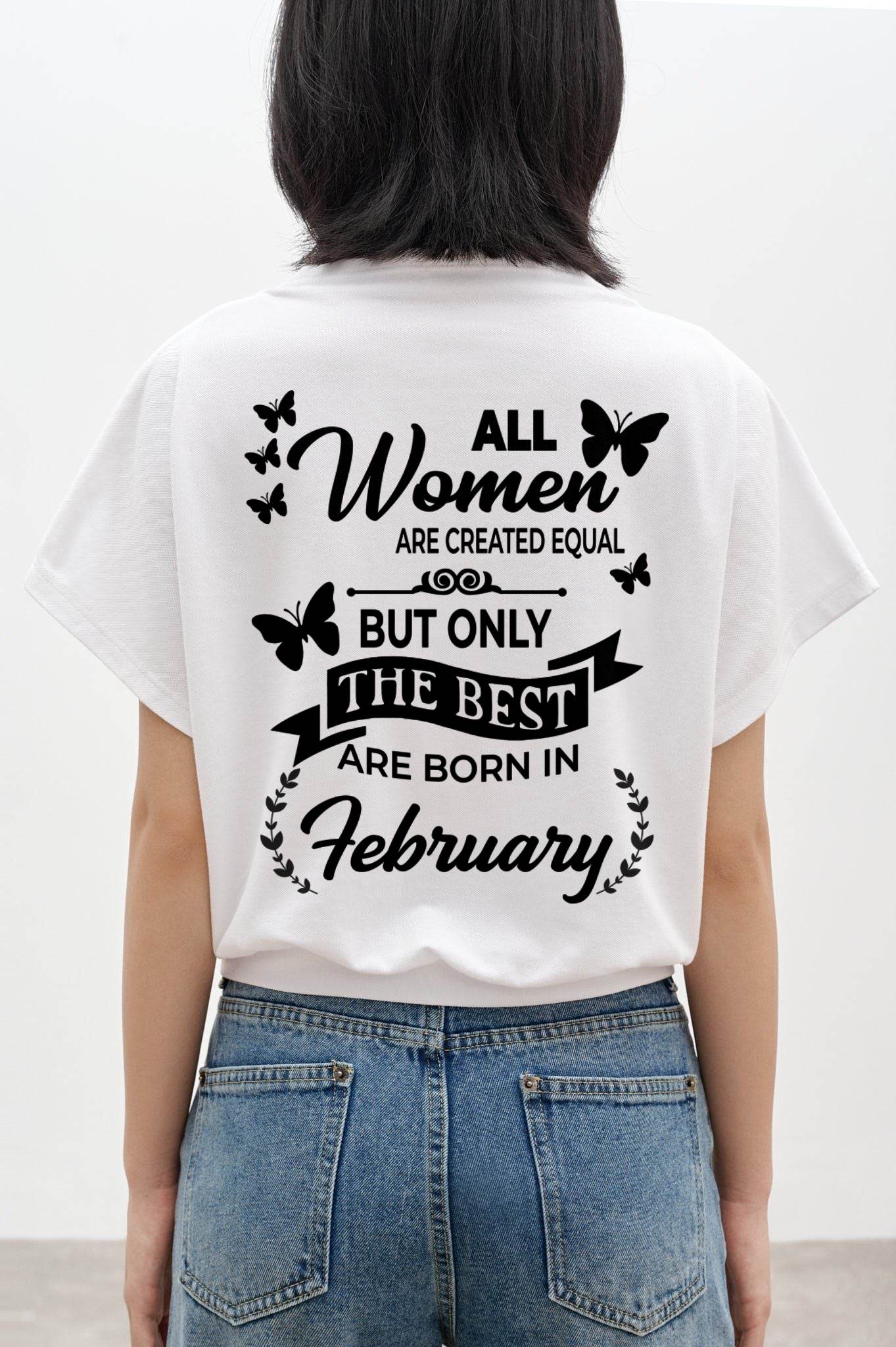 FEBRUARY – FUNNY WOMEN’S SHIRT, BEST GIRLS BORN THIS MONTH - FOR WOMEN - TLEE02 (SKU2604-168-02)