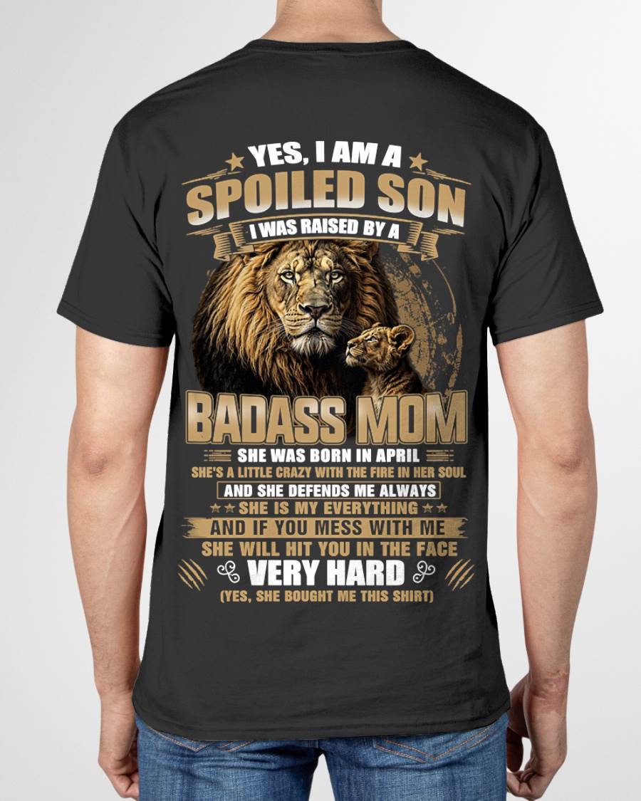 APRIL BORN BADASS MOM – SPOILED SON LION T-SHIRT - FROM MOM - TLEE04 (SKU2605-285-04)