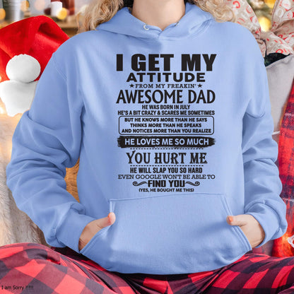 July - I GET MY ATTITUDE FROM MY FREAKIN' AWESOME DAD - Gift for Son and Daughter From Dad - TLEE07 (SKU-TDD-07)