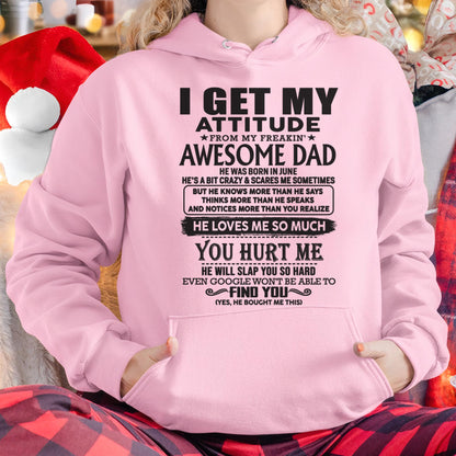 June - I GET MY ATTITUDE FROM MY FREAKIN' AWESOME DAD - Gift for Son and Daughter From Dad - TLEE06 (SKU-TDD-06)