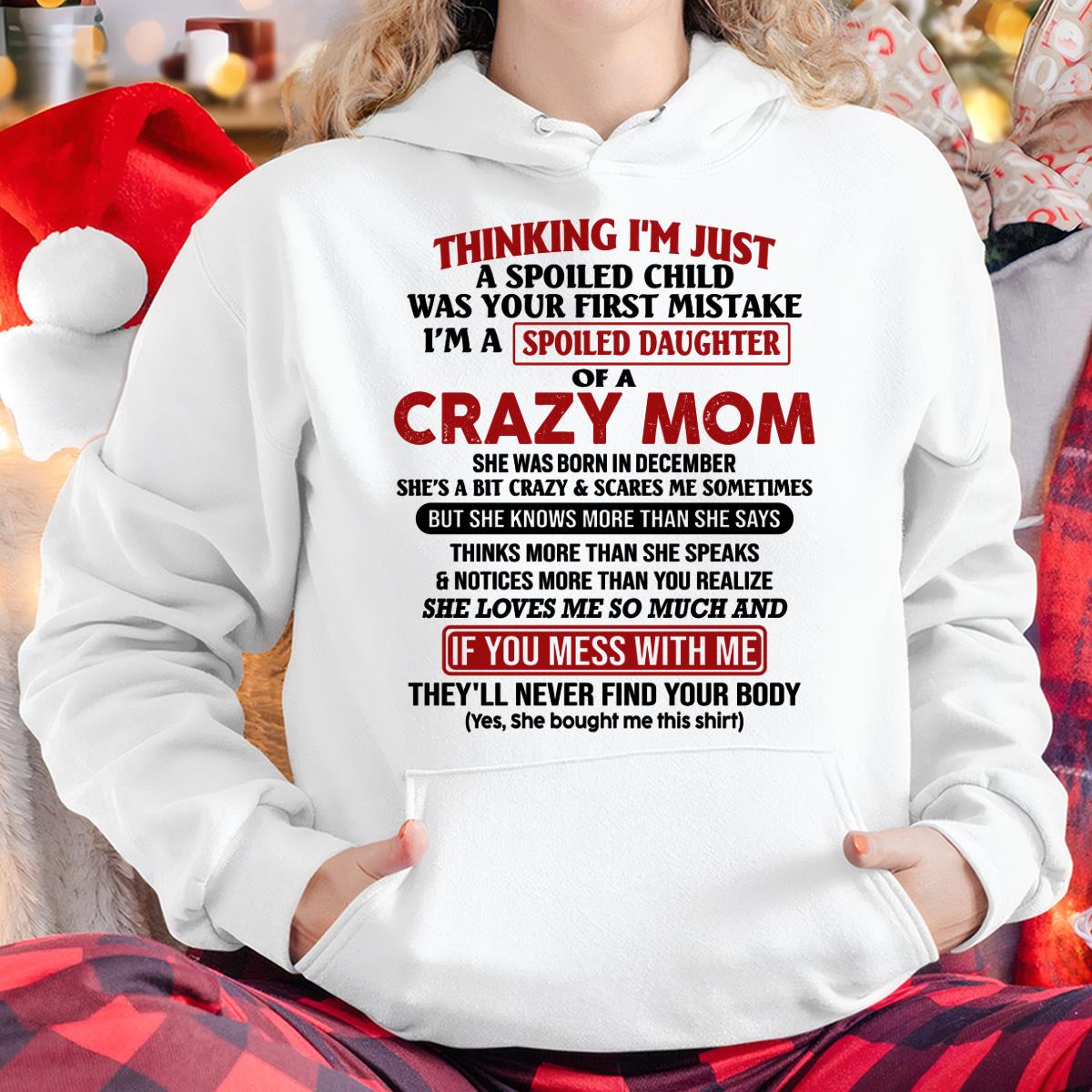 December - I Am Spoiled Daughter Of A Crazy Mom - Gift for Daughter From Mom - TLEE12 (SKU-TMD-SPOILED-12)