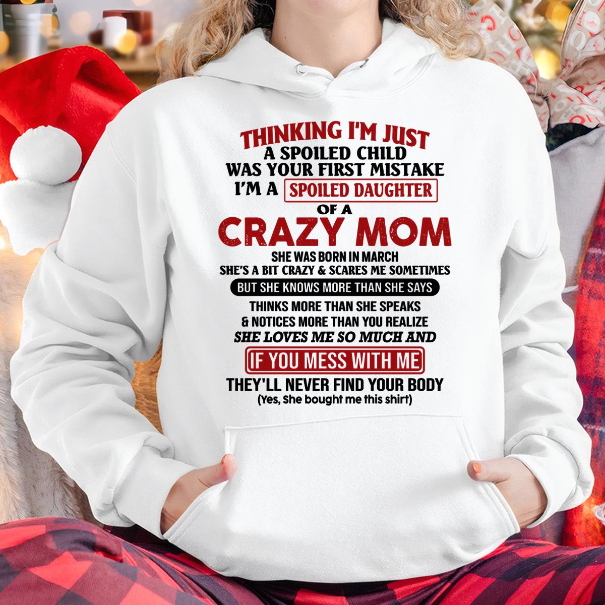 March - I Am Spoiled Daughter Of A Crazy Mom - Gift for Daughter From Mom - TLEE03 (SKU-TMD-SPOILED-03)
