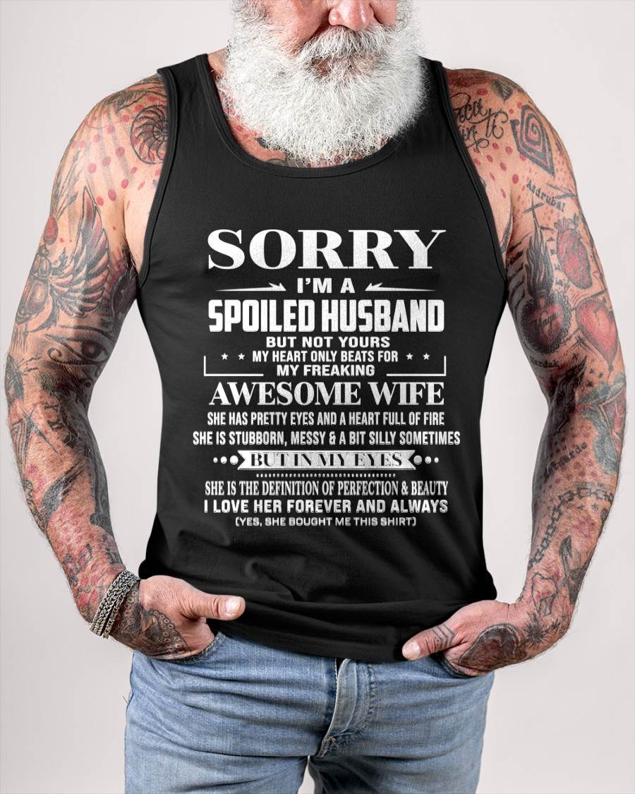 SORRY I’M A SPOILED HUSBAND BUT NOT YOURS MY HEART ONLY BEATS FOR MY FREAKING AWESOME WIFE - FROM WIFE - TLEE00 (SKU12-268-00)
