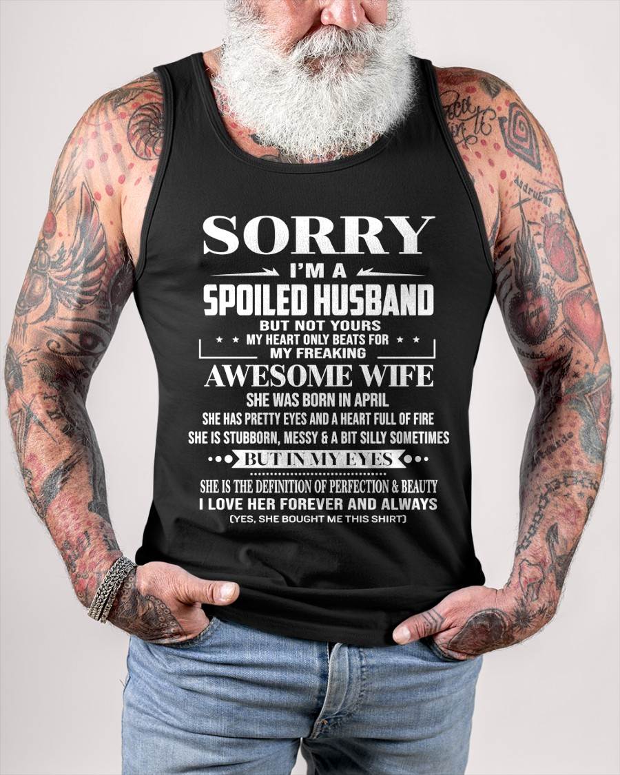 APRIL - SORRY I’M A SPOILED HUSBAND BUT NOT YOURS MY HEART ONLY BEATS FOR MY FREAKING AWESOME WIFE - FROM WIFE - TLEE04 (SKU12-268-04)