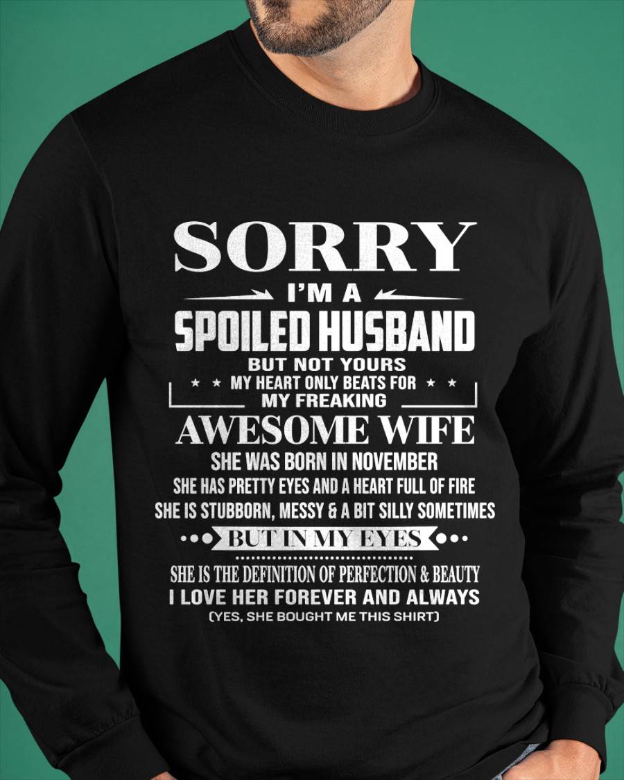 NOVEMBER - SORRY I’M A SPOILED HUSBAND BUT NOT YOURS MY HEART ONLY BEATS FOR MY FREAKING AWESOME WIFE - FROM WIFE - TLEE11 (SKU12-268-11)