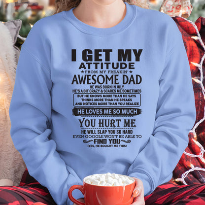 July - I GET MY ATTITUDE FROM MY FREAKIN' AWESOME DAD - Gift for Son and Daughter From Dad - TLEE07 (SKU-TDD-07)