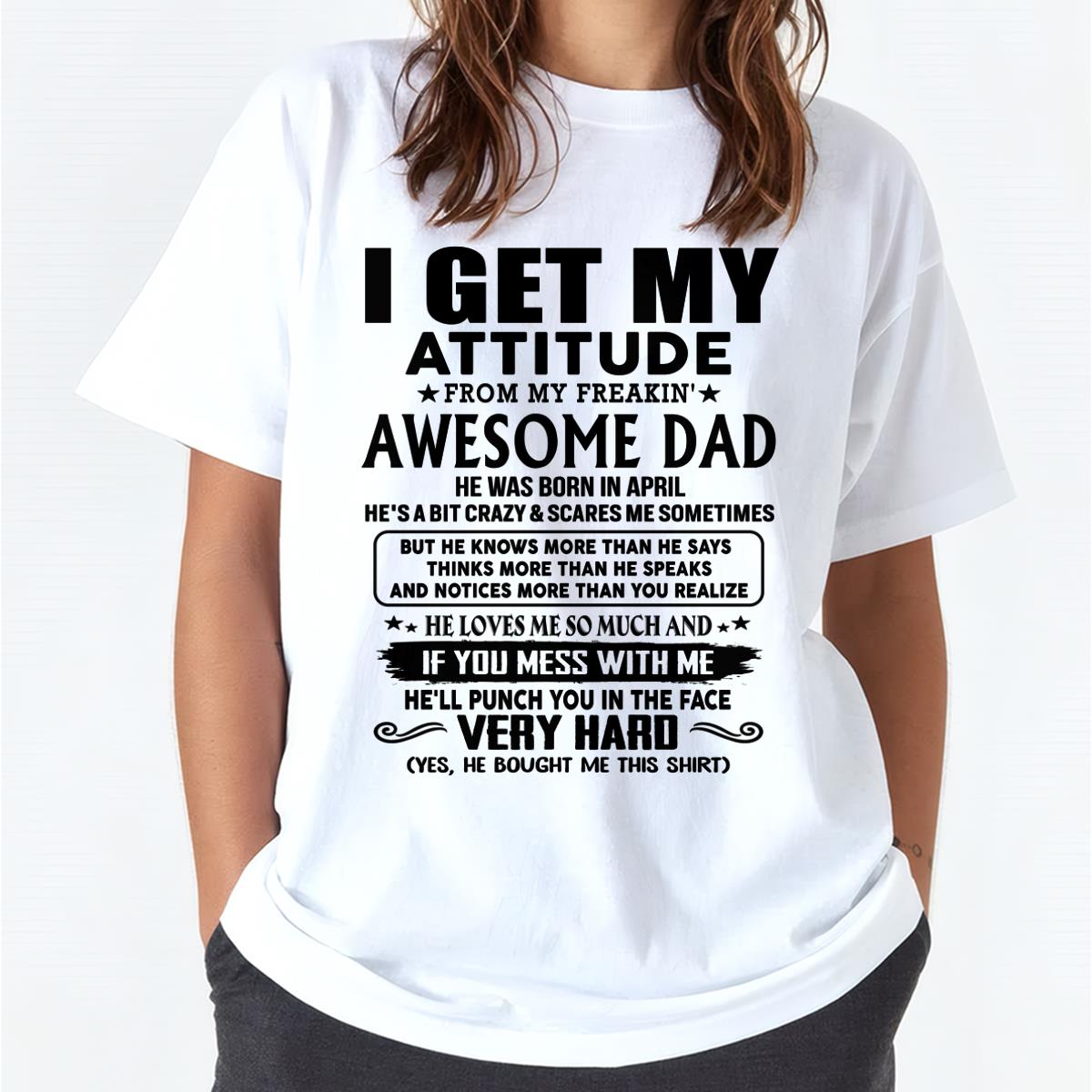 April - Thanks Dad - I GET MY ATTITUDE FROM MY FREAKIN' AWESOME DAD - Gift for Son and Daughter From Dad - TLEE04 (SKU-TDD-CU-04)