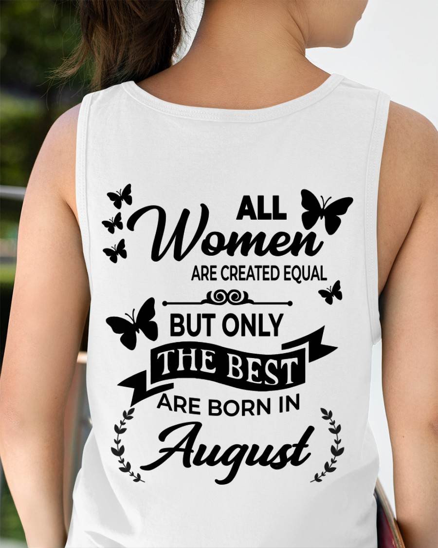 AUGUST – FUNNY WOMEN’S SHIRT, BEST GIRLS BORN THIS MONTH - FOR WOMEN - TLEE08 (SKU2604-168-08)
