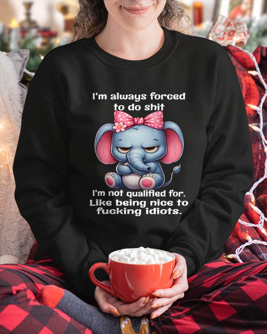NOT QUALIFIED FOR IDIOTS – SAVAGE ELEPHANT ATTITUDE WITH A CUTE BOW - FOR WOMEN - TLEE00 BIRTHDAY