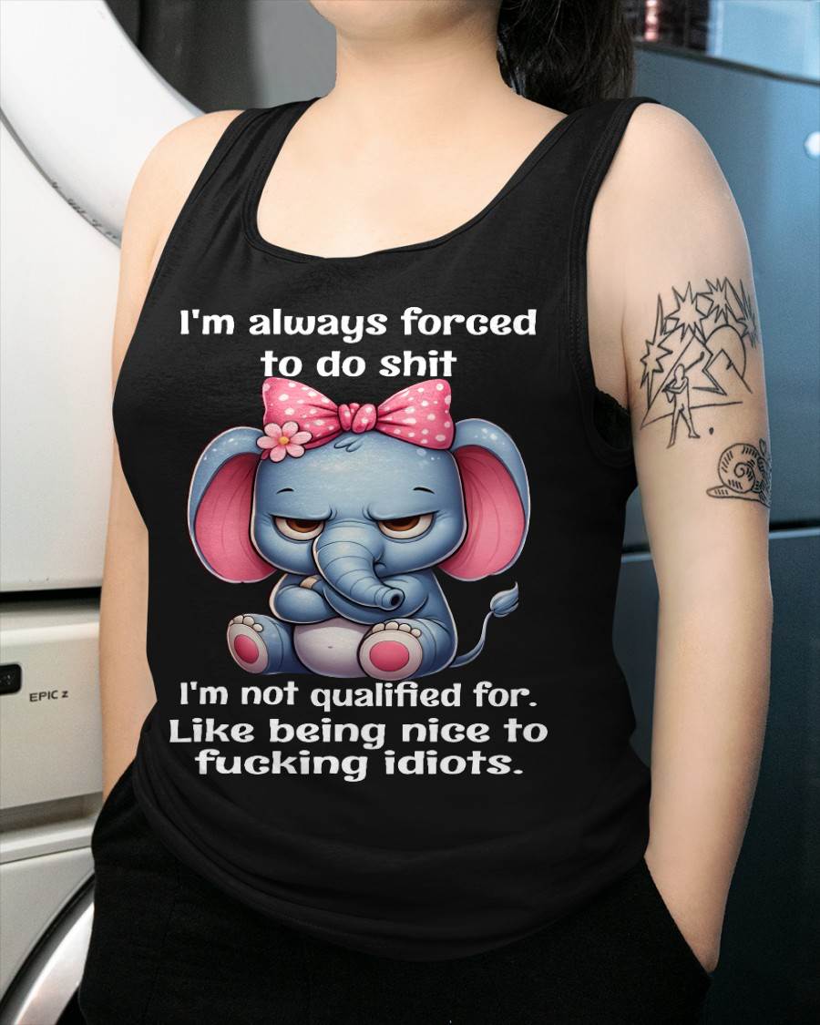 NOT QUALIFIED FOR IDIOTS – SAVAGE ELEPHANT ATTITUDE WITH A CUTE BOW - FOR WOMEN - TLEE00 BIRTHDAY