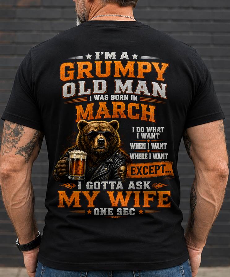MARCH GRUMPY OLD MAN I GOTTA ASK MY WIFE - FOR MAN - TLEE03 (SKU2608-506-03)