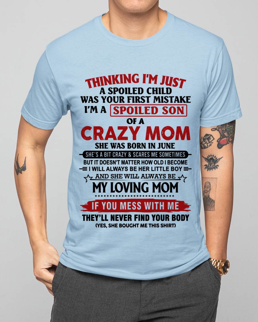 JUNE - THINKING I’M JUST A SPOILED CHILD WAS YOUR FIRST MISTAKE  I’M A SPOILED SON OF A CRAZY MOM - FROM MOM - TLEE06 (SKU2602-06-06)