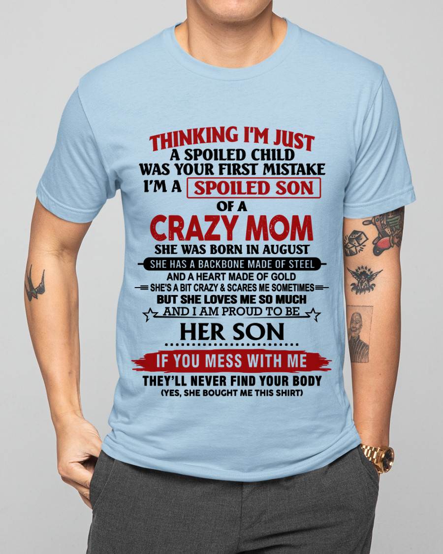 AUGUST - THINKING I'M JUST A SPOILED CHILD WAS YOUR FIRST MISTAKE I'M A SPOILED SON OF A CRAZY MOM - FROM MOM - TLEE08 (SKU26T-01180-08)