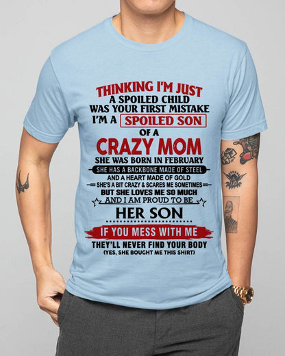 FEBRUARY - THINKING I'M JUST A SPOILED CHILD WAS YOUR FIRST MISTAKE I'M A SPOILED SON OF A CRAZY MOM - FROM MOM - TLEE02 (SKU26T-01180-02)