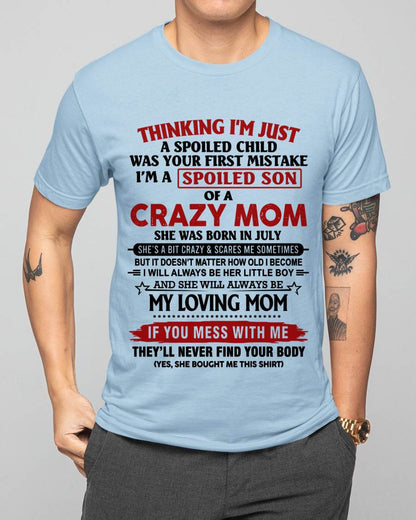 JULY - THINKING I’M JUST A SPOILED CHILD WAS YOUR FIRST MISTAKE  I’M A SPOILED SON OF A CRAZY MOM - FROM MOM - TLEE07 (SKU2602-06-07)
