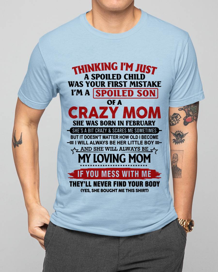 FEBRUARY - THINKING I’M JUST A SPOILED CHILD WAS YOUR FIRST MISTAKE  I’M A SPOILED SON OF A CRAZY MOM - FROM MOM - TLEE02 (SKU2602-06-02)