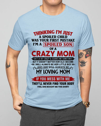 THINKING I’M JUST A SPOILED CHILD WAS YOUR FIRST MISTAKE  I’M A SPOILED SON OF A CRAZY MOM - FROM MOM - TLEE00 (SKU2602-06-00)