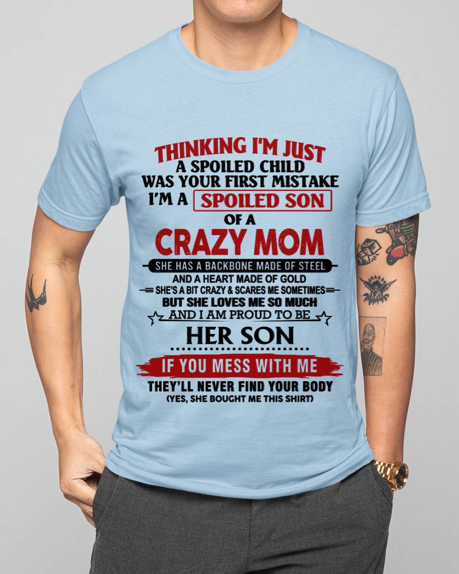 THINKING I'M JUST A SPOILED CHILD WAS YOUR FIRST MISTAKE I'M A SPOILED SON OF A CRAZY MOM - FROM MOM - TLEE00 (SKU26T-01180-00)