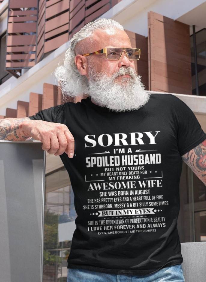 AUGUST  - SORRY I’M A SPOILED HUSBAND BUT NOT YOURS MY HEART ONLY BEATS FOR MY FREAKING AWESOME WIFE - FROM WIFE - TLEE08 (SKU12-268-08)