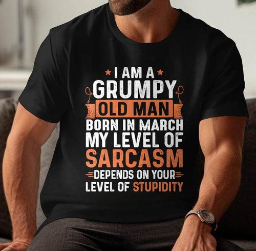 MARCH - SARCASTIC LEVEL: DEPENDS ON YOUR STUPIDITY SHIRT - GIFT FOR MAN - TLEE03 (SKU10-70-03)