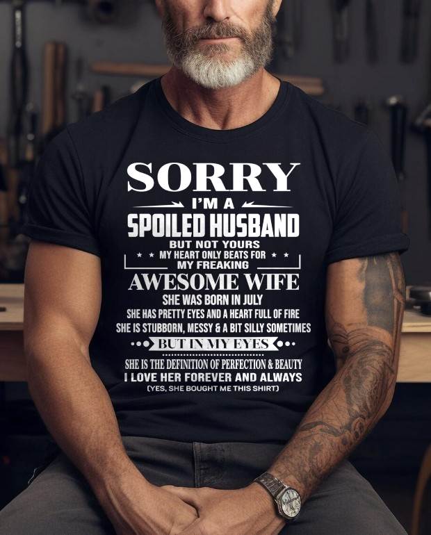 JULY - SORRY I’M A SPOILED HUSBAND BUT NOT YOURS MY HEART ONLY BEATS FOR MY FREAKING AWESOME WIFE - FROM WIFE - TLEE07 (SKU12-268-07)