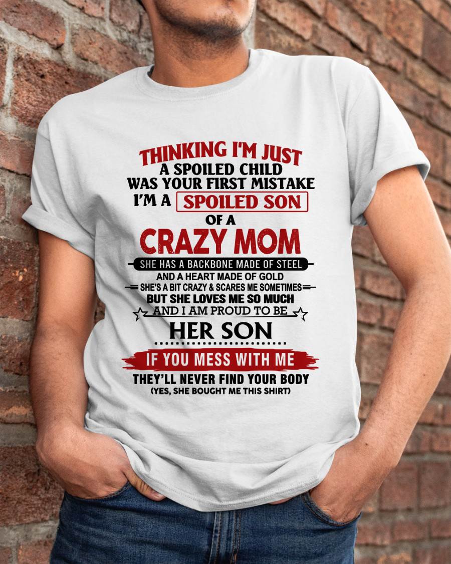 THINKING I'M JUST A SPOILED CHILD WAS YOUR FIRST MISTAKE I'M A SPOILED SON OF A CRAZY MOM - FROM MOM - TLEE00 (SKU26T-01180-00)