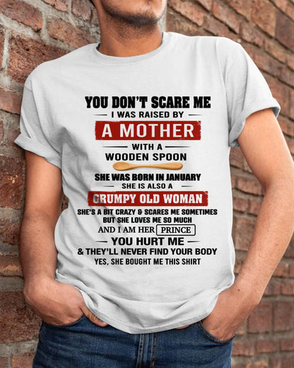 JANUARY - YOU DON’T SCARE ME I WAS RAISED BY  A MOTHER  WITH A WOODEN SPOON - FROM MOM - TLEE01 (SKU2602-216-01)