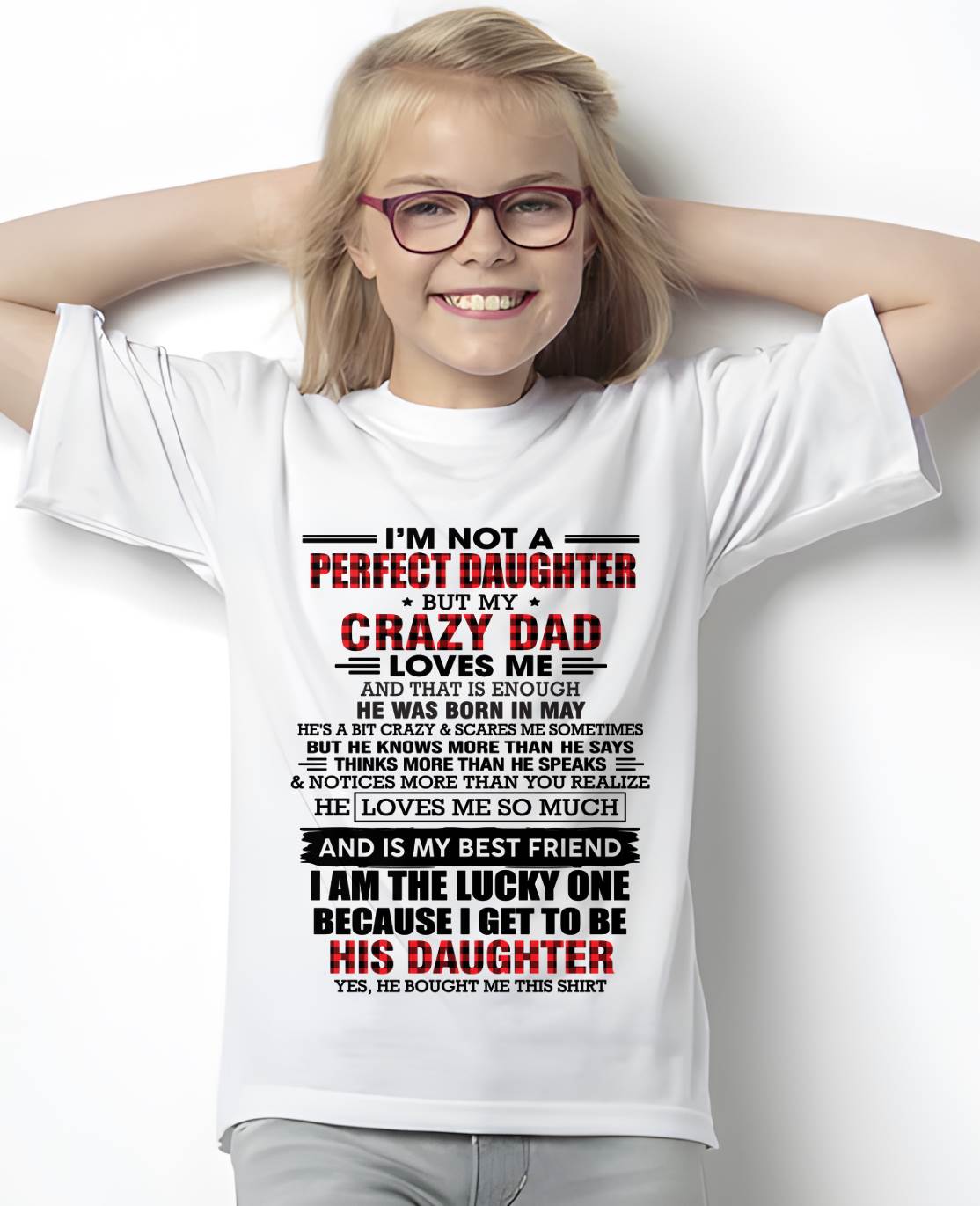 MAY - I MAY NOT BE PERFECT BUT I AM FOREVER LOVED BY MY CRAZY DAD - FROM DAD - TLEE05 (SKU2603-311-05)