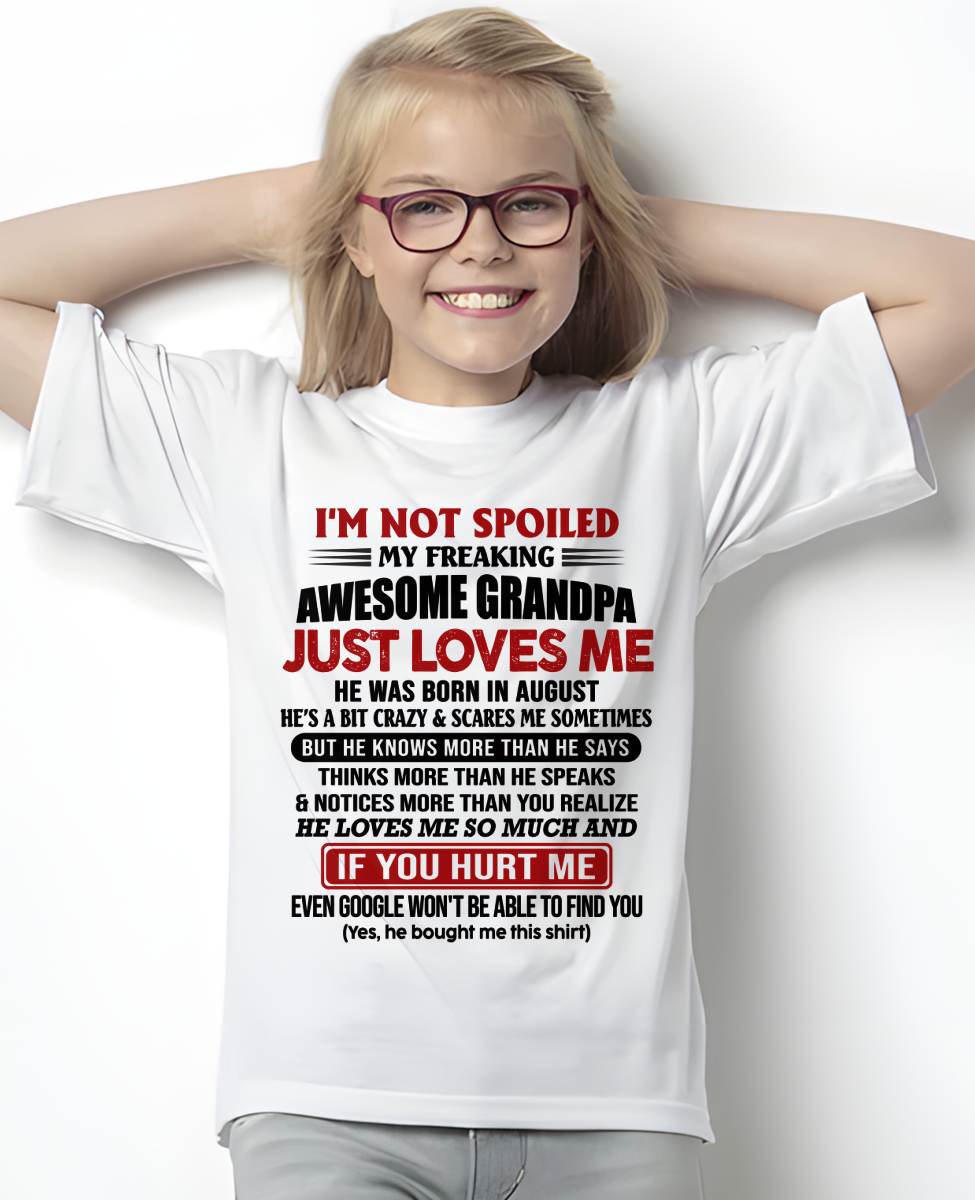 AUGUST - I'M NOT SPOILED MY FREAKING AWESOME GRANDPA JUST LOVES ME - FROM GRANDPA - TLEE08 (SKU09-127-08)