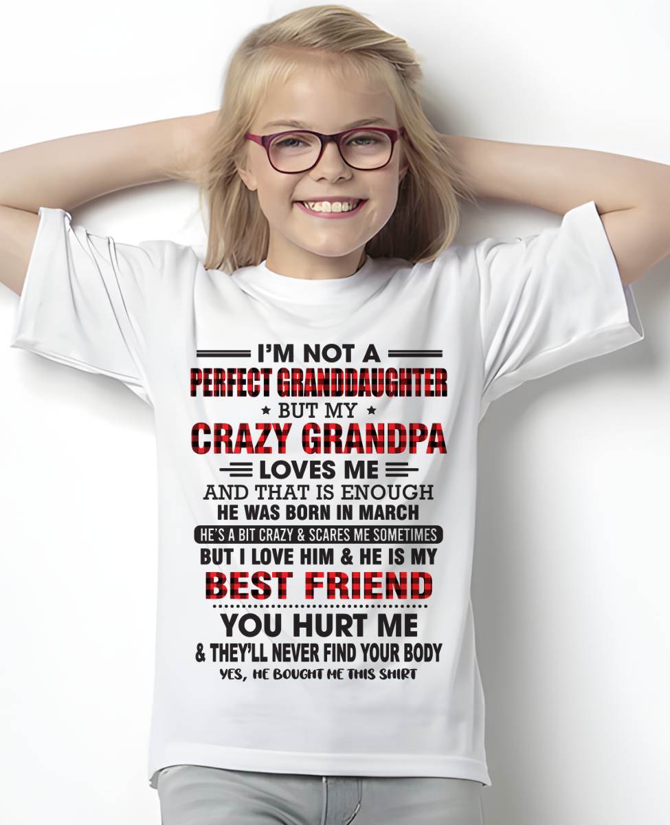 MARCH - I'M NOT A PERFECT GRANDDAUGHTER BUT MY CRAZY GRANDPA LOVES ME AND THAT IS ENOUGH - FROM GRANDPA - TLEE03 (SKU11-12-03)