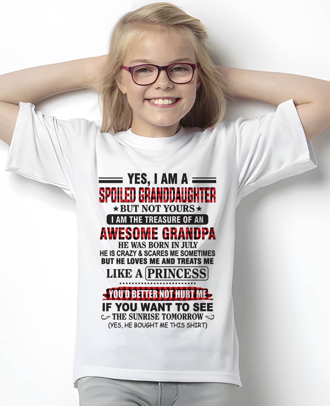 JULY - YES, I AM A SPOILED GRANDDAUGHTER – TREASURE OF AN AWESOME GRANDPA - FROM GRANDPA - TLEE07 (SKU2602-205-07)