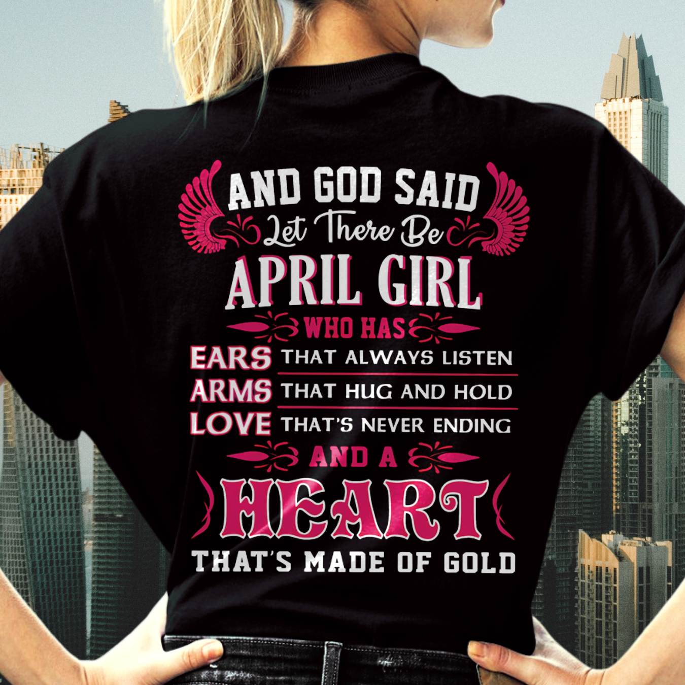 APRIL GIRL – EARS THAT LISTEN ARMS THAT HUG LOVE NEVER ENDING HEART OF GOLD - FOR WOMEN - TLEE04 (SKU09-75-04)