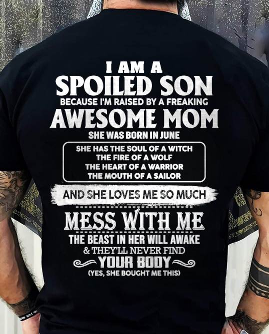 JUNE - I AM A SPOILED SON BECAUSE I'M RAISED BY A FREAKING AWESOME MOM - FROM MOM - TLEE06 (SKU10-46-06)