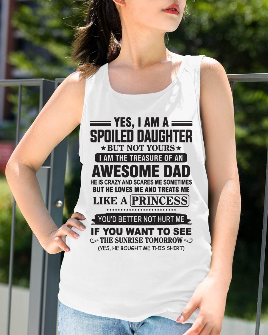 YES I AM A SPOILED DAUGHTER BUT NOT YOURS I AM THE TREASURE OF AN AWESOME DAD - FROM DAD - TLEE00 (SKU10-138-00)