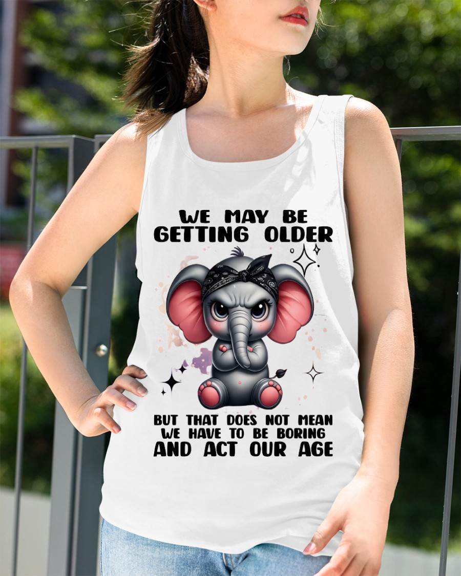 GETTING OLDER DOESN’T MEAN BEING BORING - FOR WOMEN - TLEE00 (SKU2602-196)