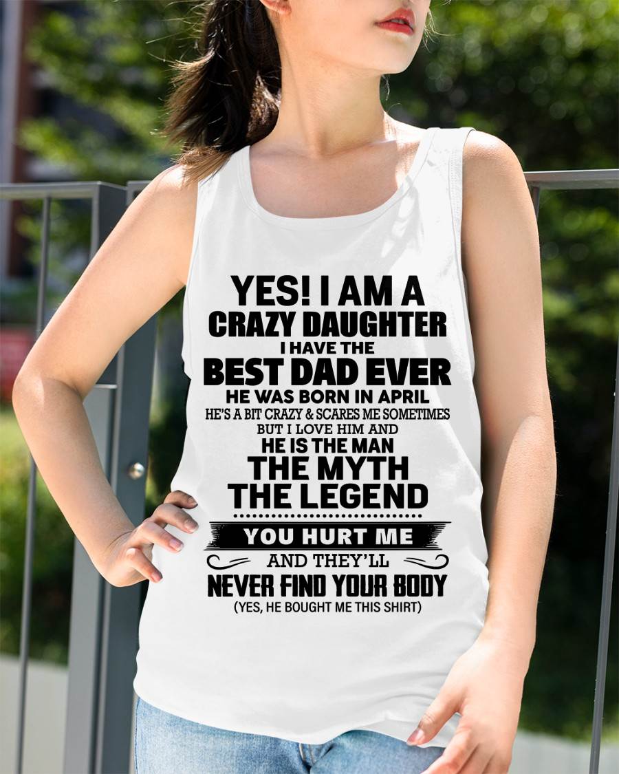 APRIL - YES! I AM A CRAZY DAUGHTER I HAVE THE BEST DAD EVER - FROM DAD - TLEE04 (SKU2603-65-04)