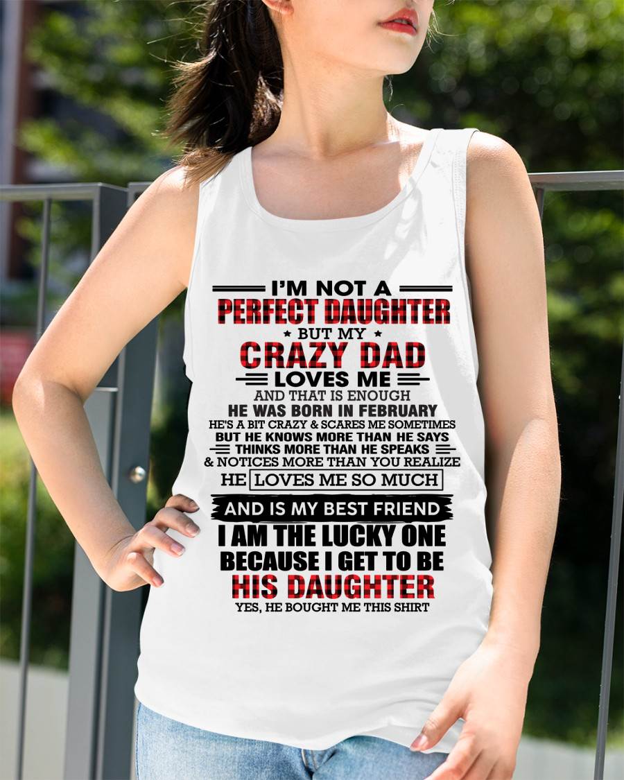 FEBRUARY - I MAY NOT BE PERFECT BUT I AM FOREVER LOVED BY MY CRAZY DAD - FROM DAD - TLEE02 (SKU2603-311-02)