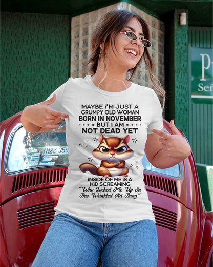 November - Maybe I’m Just A Grumpy Old Woman Born In November But I Am Not Dead Yet - Gift For Women - TLEE11 (SKU09-22-11)