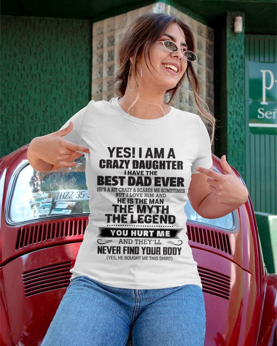 Yes! I Am A Crazy Daughter I Have The Best Dad Ever - Gift From Dad - TLEE00 (SKU09-09-00)