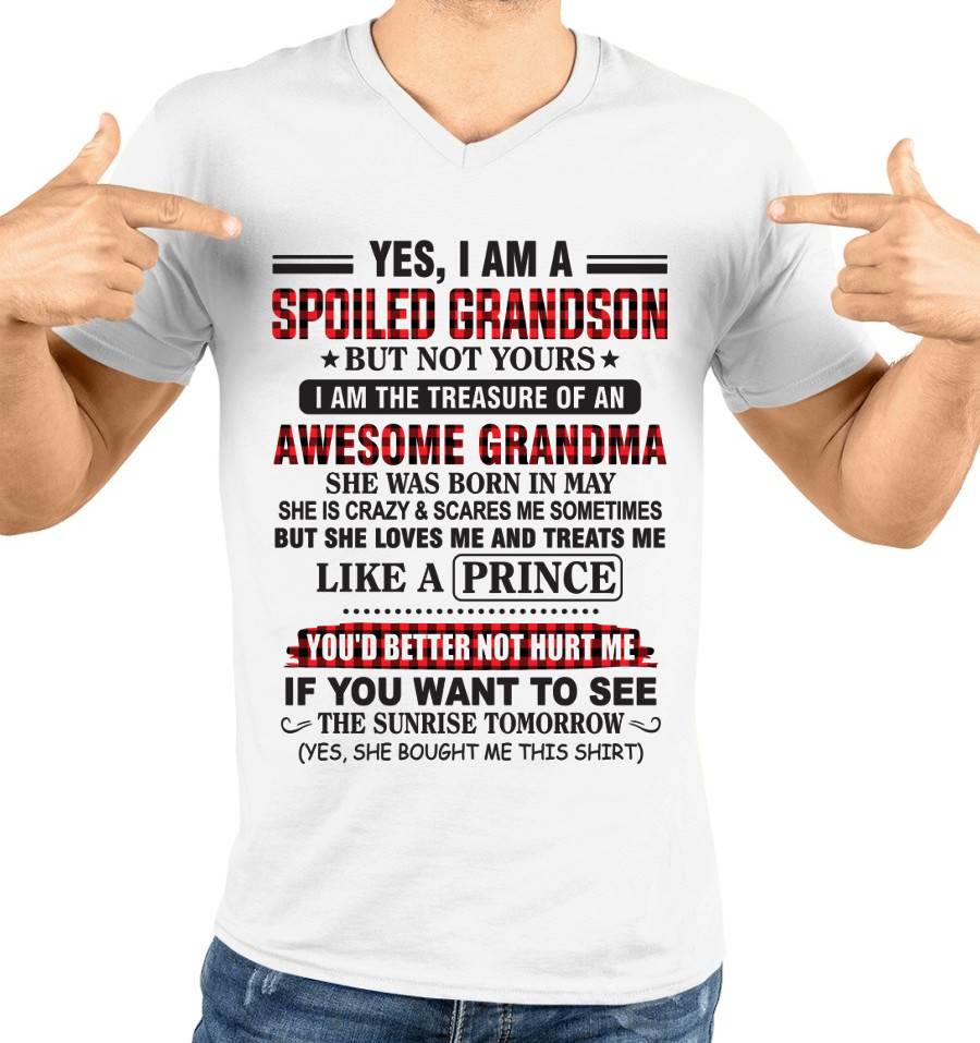 MAY - YES, I AM A SPOILED GRANDSON BUT NOT YOURS I AM THE TREASURE OF AN AWESOME GRANDMA - FROM GRANDMA - TLEE05 (SKU2602-108-05)