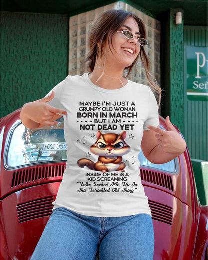 March - Maybe I’m Just A Grumpy Old Woman Born In March But I Am Not Dead Yet - Gift For Women - TLEE03 (SKU09-22-03)