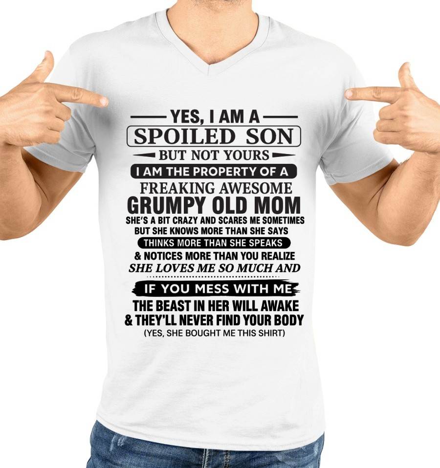 YES, I AM A SPOILED SON BUT NOT YOURS  I AM THE PROPERTY OF A FREAKING AWESOME GRUMPY OLD MOM - FROM MOM - TLEE00 (SKU12-202-00)