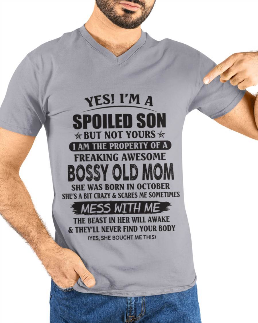October - Yes! I'm A Spoiled Son But Not Yours I Am The Property Of A Freaking Awesome Bossy Old Mom - Gift From Mom - TLEE10 (SKU07-83-10)
