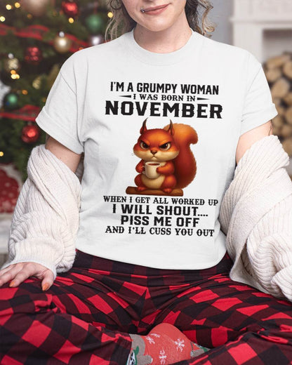 NOVEMBER - I'M A GRUMPY WOMAN WHEN I GET ALL WORKED UP I WILL SHOUT PISS ME OFF AND I’LL CUSS YOU OUT - FOR WOMEN - TLEE11 (SKU09-93-11)
