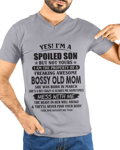 March - Yes! I'm A Spoiled Son But Not Yours I Am The Property Of A Freaking Awesome Bossy Old Mom - Gift From Mom - TLEE03 (SKU07-83-03)